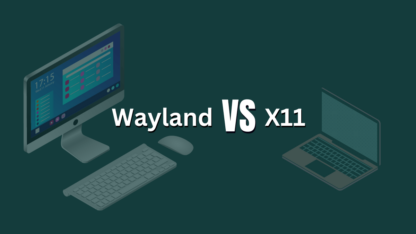 Why Is Wayland Better Than X11?